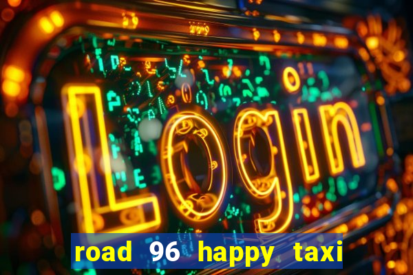 road 96 happy taxi security call password